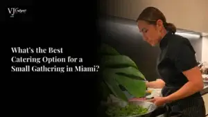 What's the Best Catering Option for a Small Gathering in Miami