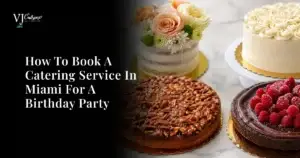 how-to-book-a-catering-service-in-miami-for-a-birthday-party